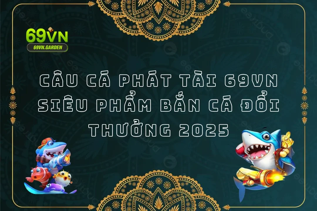 Nhị Gia Bắn Cá 6VN: Sân Chơi Đẳng Cấp, Săn Thưởng Cực Đã