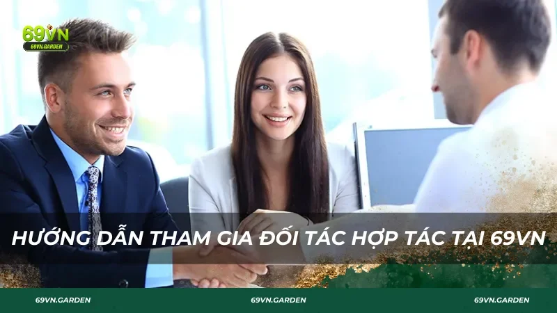 Hướng dẫn trở thành đối tác hợp tác 69VN