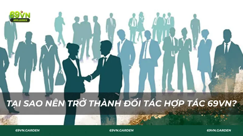 Tại sao nên trở thành đối tác hợp tác 69VN