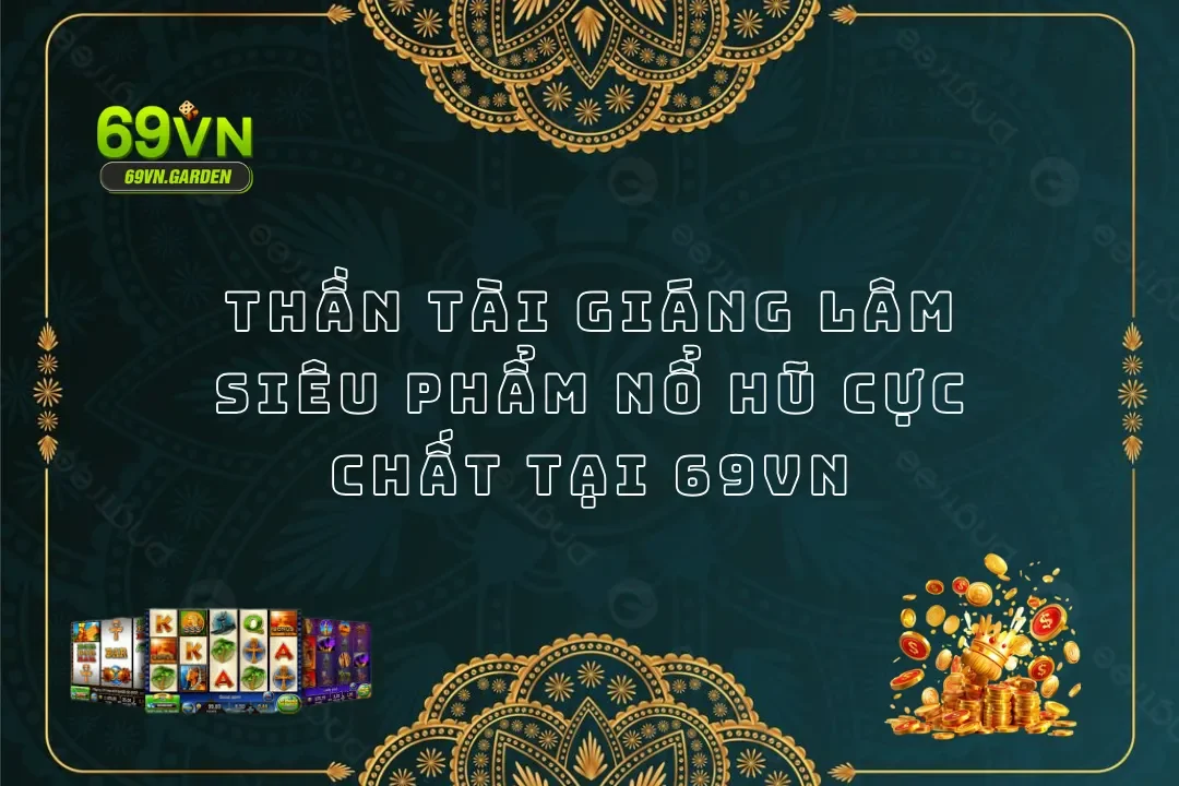 Thần Tài Giáng Lâm: Siêu Phẩm Nổ Hũ Cực Chất Tại 69VN
