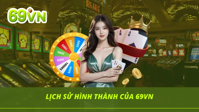Lịch sử hình thành từ con số 0 của nhà cái 69VN