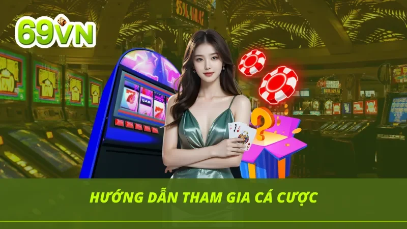 Hướng dẫn từng bước tham gia cá cược tại nhà cái 69VN